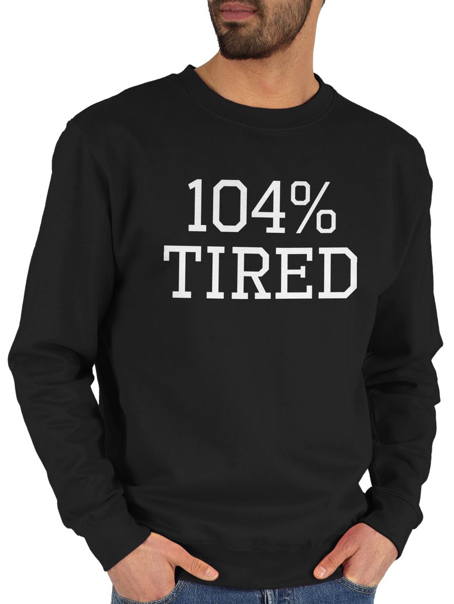 104% tired